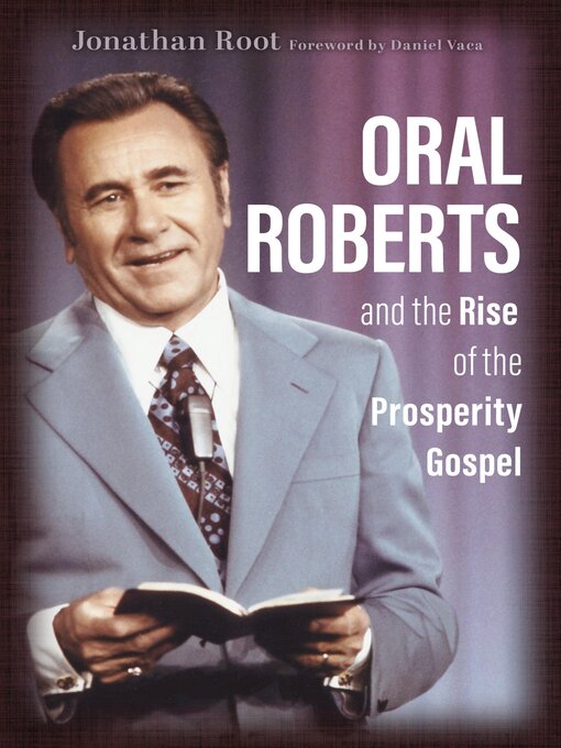 Title details for Oral Roberts and the Rise of the Prosperity Gospel by Jonathan Root - Available